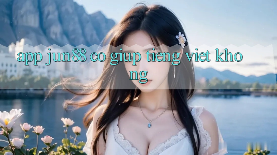 App jun88 có giúp tiếng Việt không?