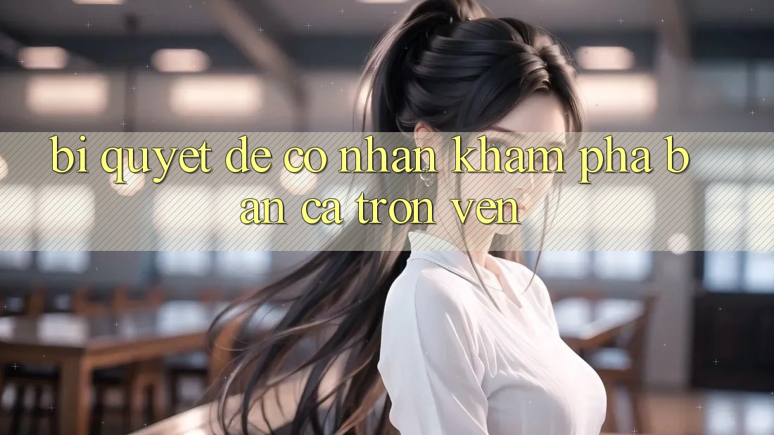 Bí Quyết Để Có Nhận khám phá “Bắn Cá” Trọn Vẹn Bí Quyết Để Có Nhận khám phá “Bắn Cá” Trọn Vẹn