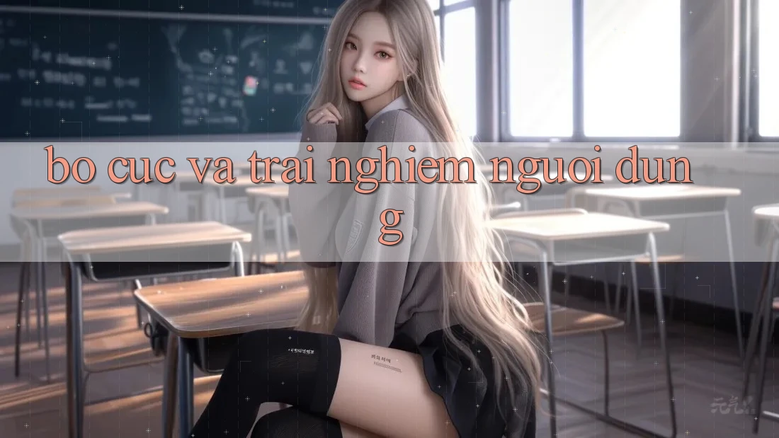 Bố cục và trải nghiệm người dùng Bố cục và trải nghiệm người dùng