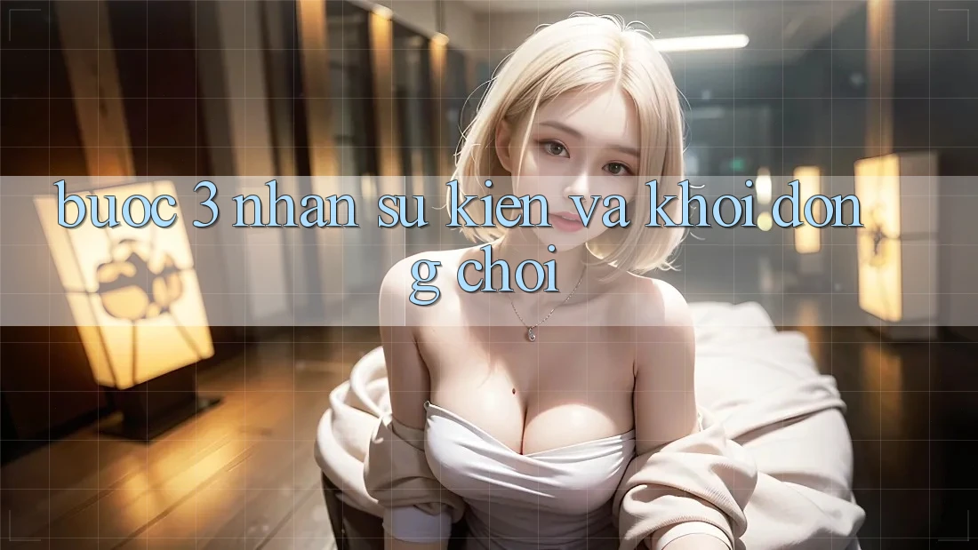 Bước 3: Nhận sự kiện và Khởi động chơi