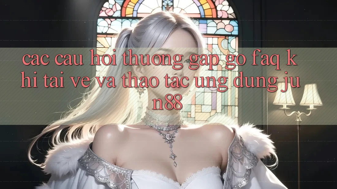 Các Câu Hỏi Thường Gặp gỡ (FAQ) Khi Tải về Và Thao tác Ứng dụng Jun88 Các Câu Hỏi Thường Gặp gỡ (FAQ) Khi Tải về Và Thao tác Ứng dụng Jun88