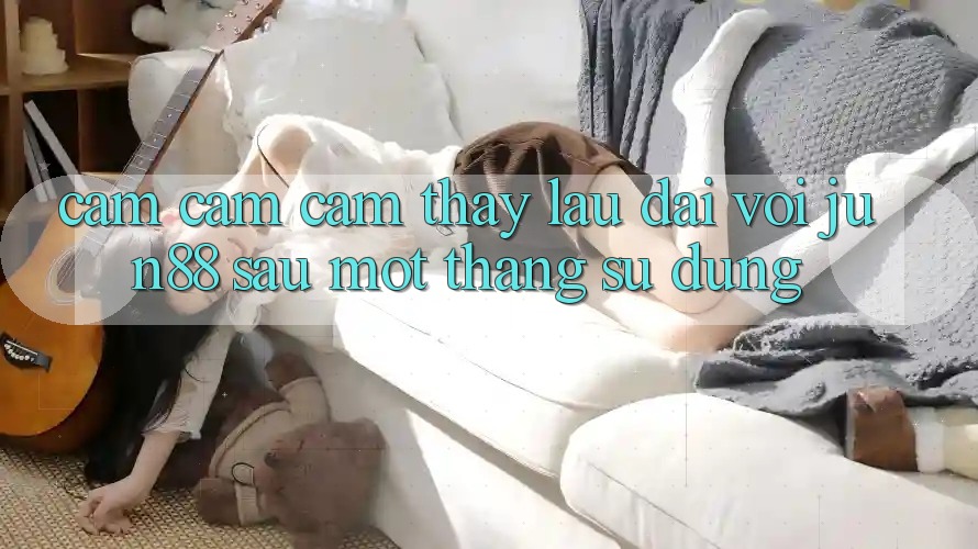 Cảm cảm cảm thấy lâu dài với jun88 sau một tháng sử dụng