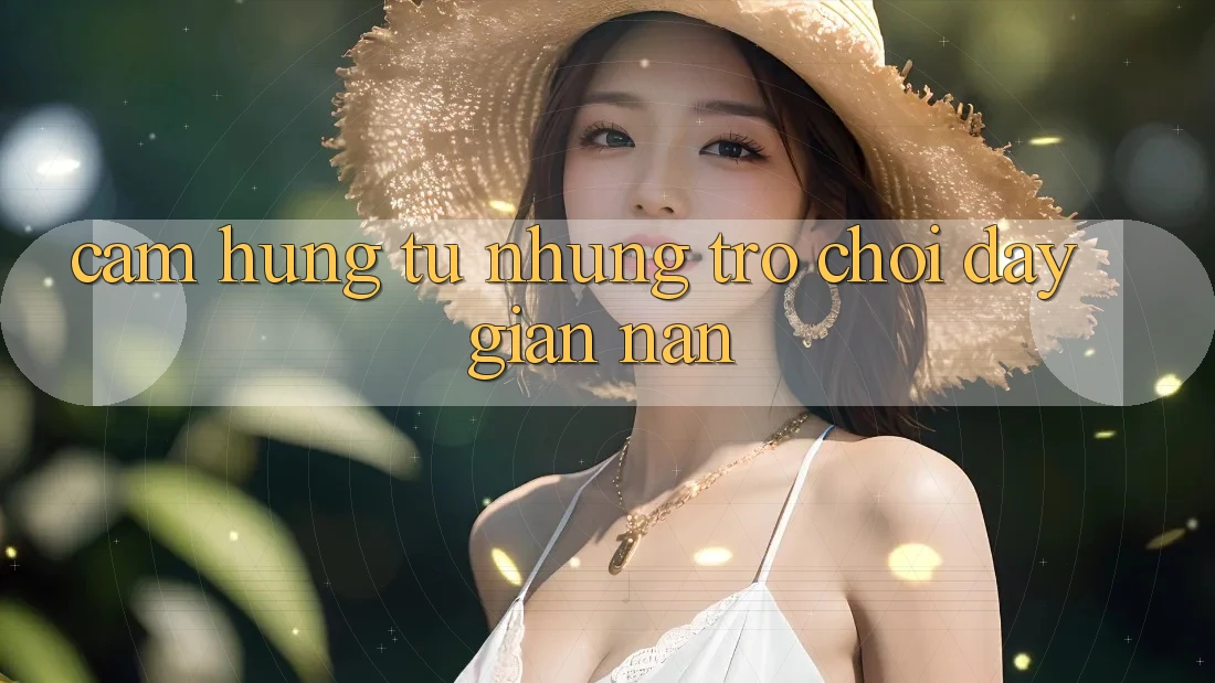 Cảm hứng từ những trò chơi đầy gian nan Cảm hứng từ những trò chơi đầy gian nan