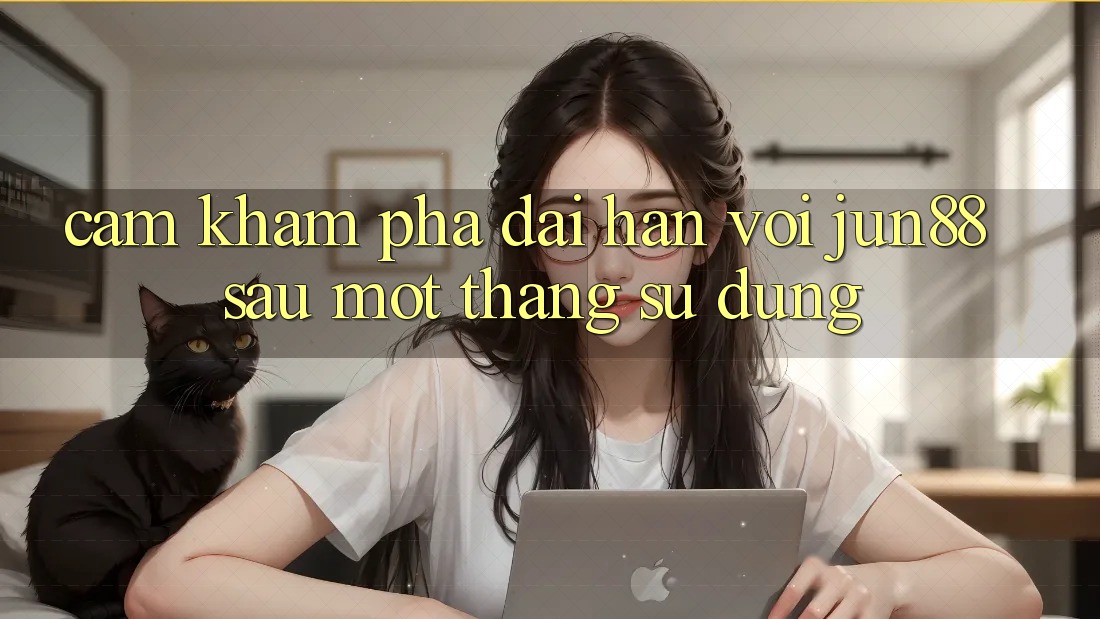 Cảm khám phá dài hạn với jun88 sau một tháng sử dụng
