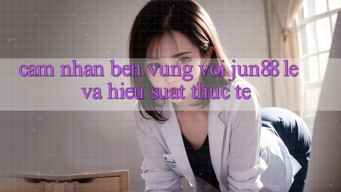 Cảm nhận bền vững với jun88 — lẹ và hiệu suất thực tế