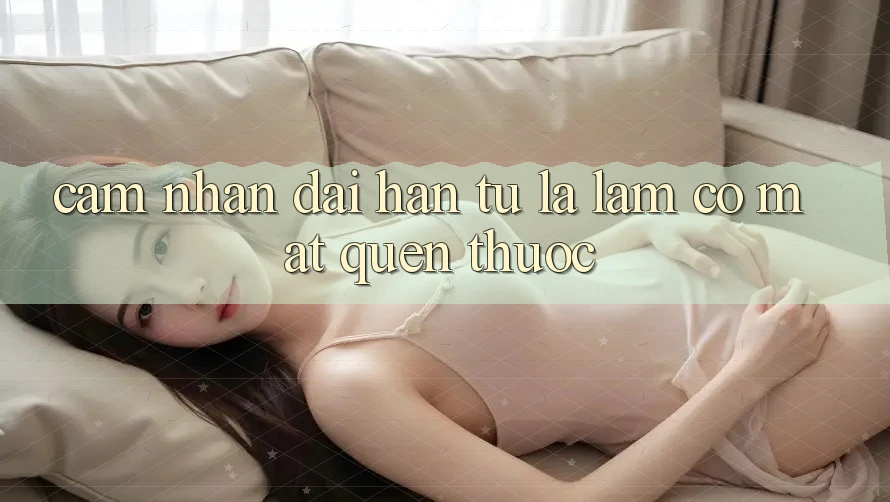 Cảm nhận dài hạn: từ lạ lẫm có mặt quen thuộc