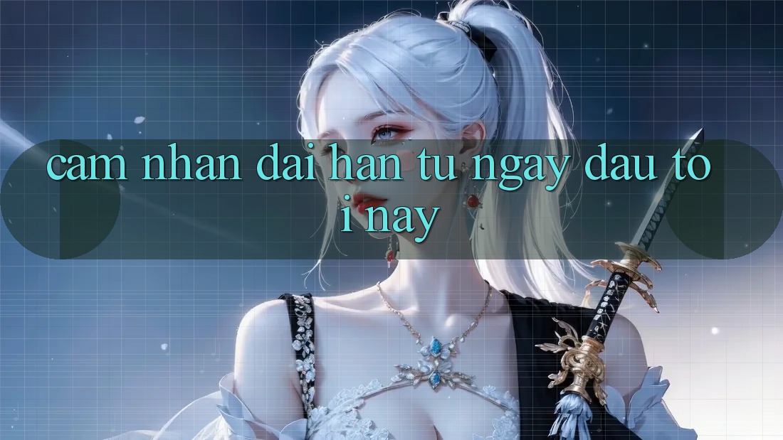 Cảm nhận dài hạn: từ ngày đầu tới nay