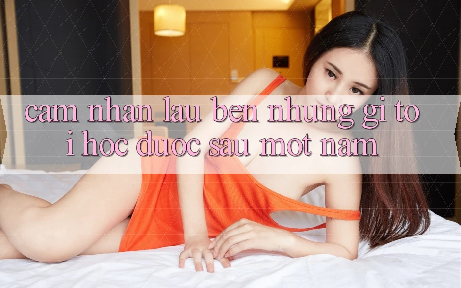 Cảm nhận lâu bền: Những gì tôi học được sau một năm
