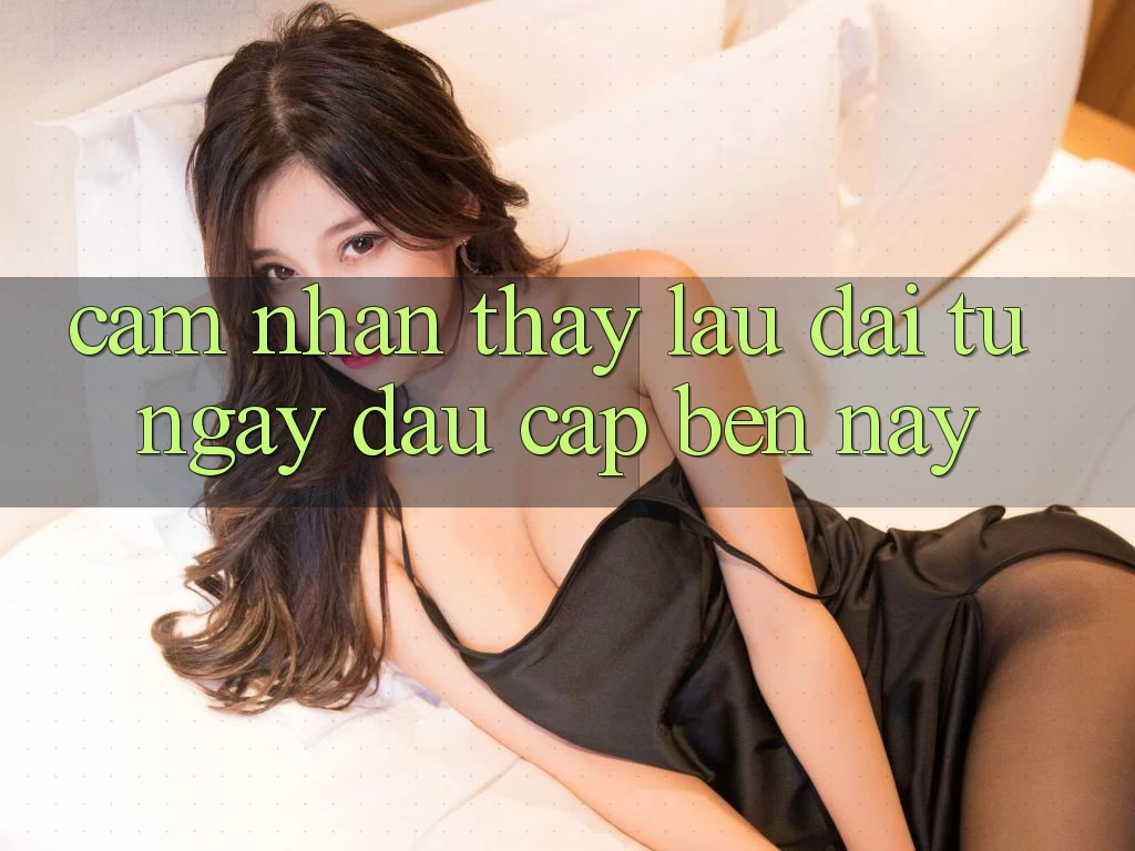 Cảm nhận thấy lâu dài: từ ngày đầu cập bến nay Cảm nhận thấy lâu dài: từ ngày đầu cập bến nay
