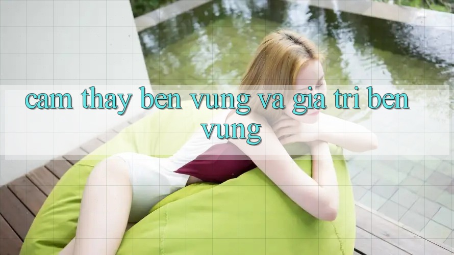 Cảm thấy bền vững và giá trị bền vững