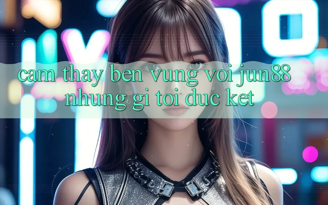 Cảm thấy bền vững với jun88: những gì tôi đúc kết