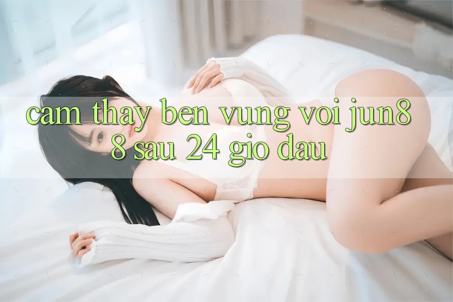 Cảm thấy bền vững với jun88 sau 24 giờ đầu Cảm thấy bền vững với jun88 sau 24 giờ đầu