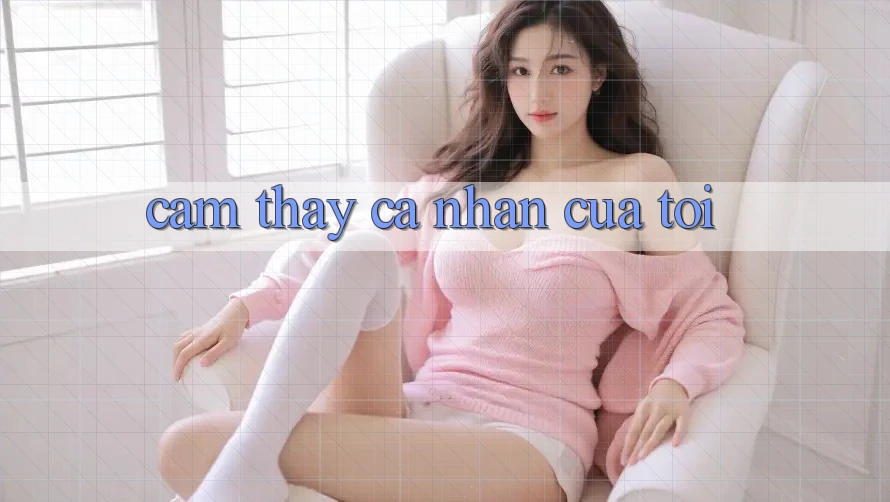 Cảm thấy Cá Nhân Của Tôi Cảm thấy Cá Nhân Của Tôi