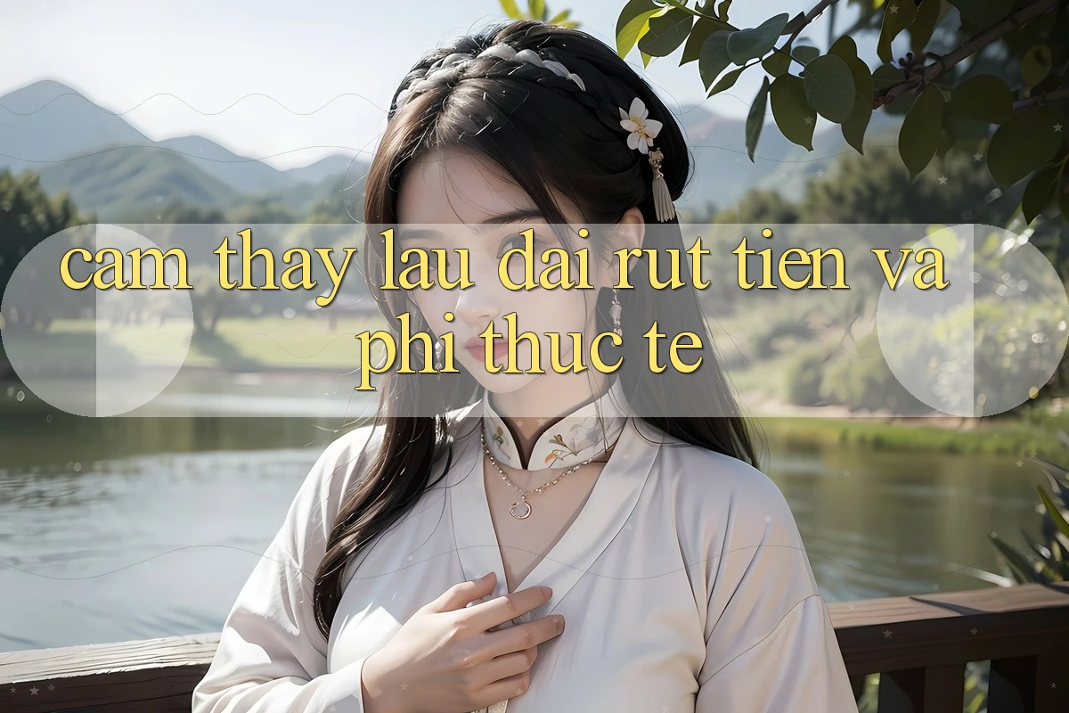 Cảm thấy lâu dài: Rút tiền và phí thực tế