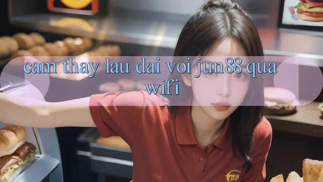 Cảm thấy lâu dài với jun88 qua wifi Cảm thấy lâu dài với jun88 qua wifi