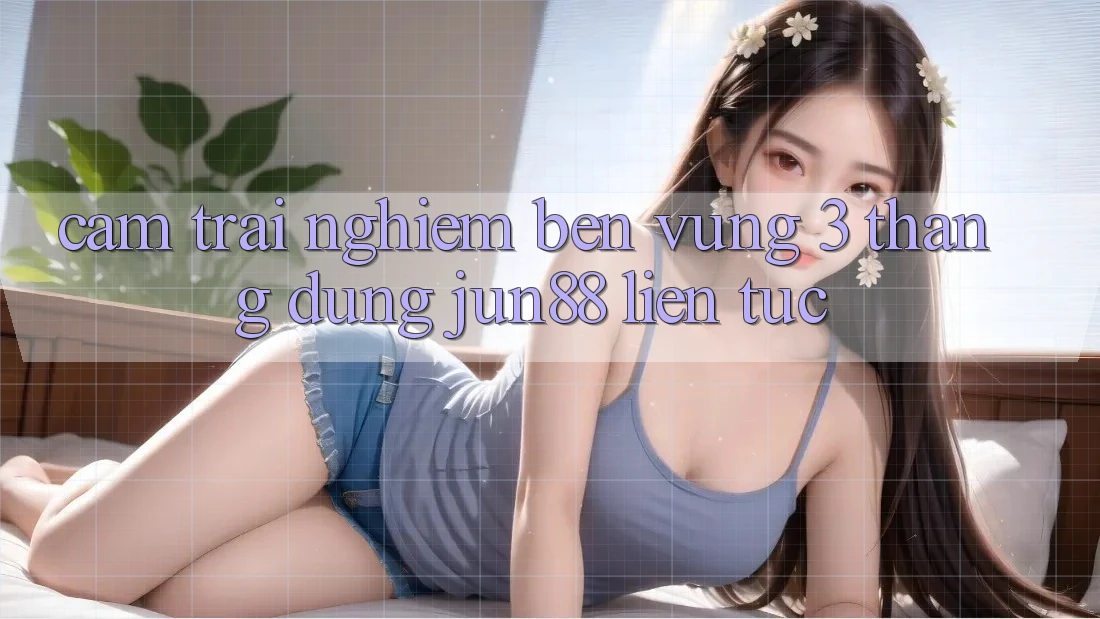 Cảm trải nghiệm bền vững: 3 tháng dùng jun88 liên tục Cảm trải nghiệm bền vững: 3 tháng dùng jun88 liên tục