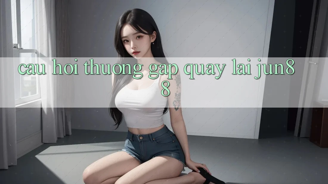 Câu hỏi thường gặp quay lại jun88