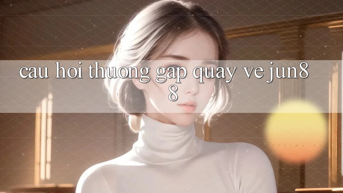 Câu hỏi thường gặp quay về jun88 Câu hỏi thường gặp quay về jun88