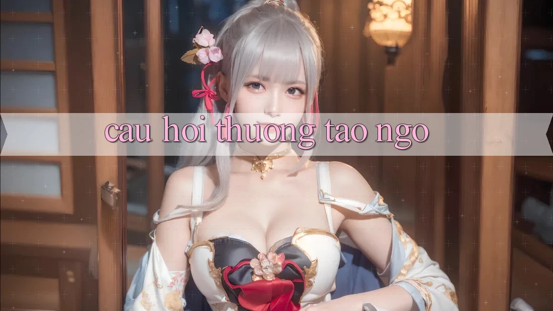 Câu hỏi thường tao ngộ Câu hỏi thường tao ngộ
