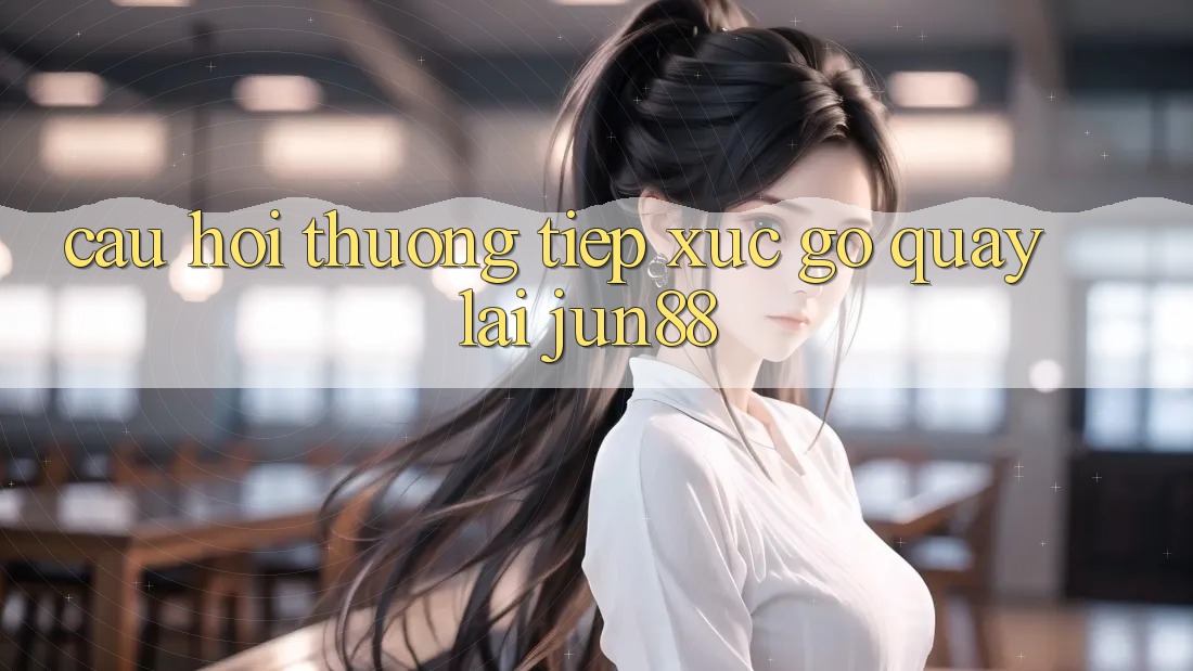 Câu hỏi thường tiếp xúc gỡ quay lại jun88 Câu hỏi thường tiếp xúc gỡ quay lại jun88