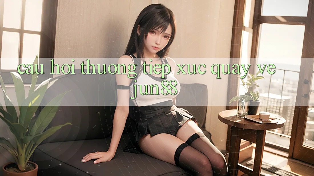 Câu hỏi thường tiếp xúc quay về jun88 Câu hỏi thường tiếp xúc quay về jun88