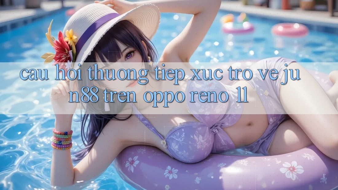 Câu hỏi thường tiếp xúc trở về Jun88 trên OPPO Reno 11
