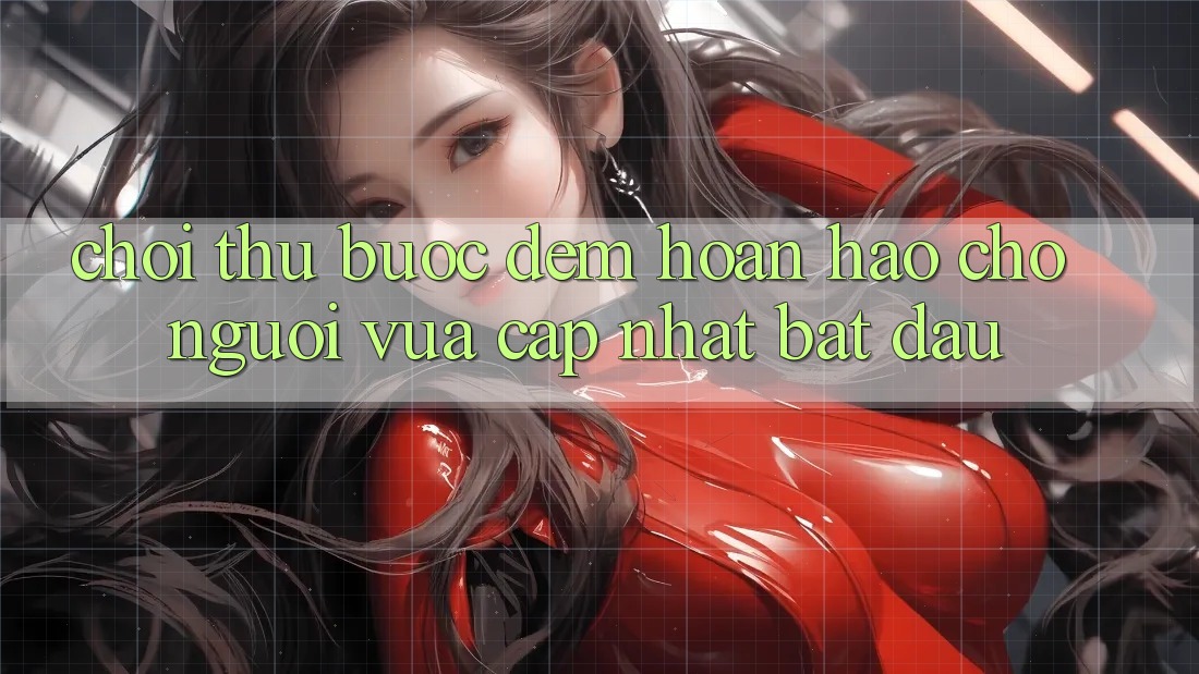 “Chơi Thử” – Bước Đệm Hoàn Hảo Cho Người Vừa cập nhật Bắt Đầu