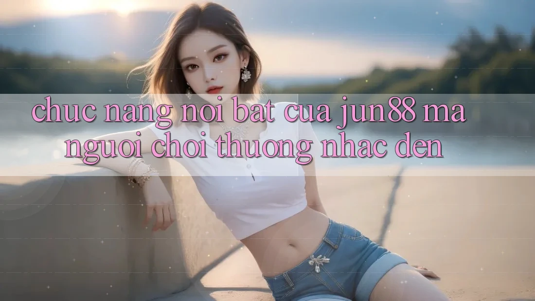 Chức năng nổi bật của jun88 mà người chơi thường nhắc đến