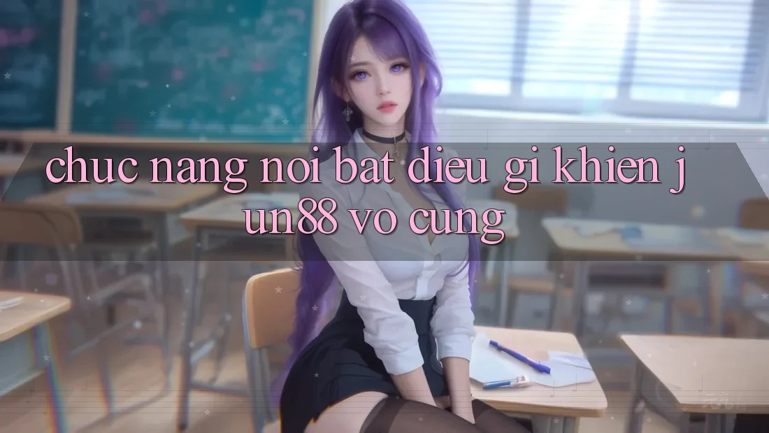 Chức năng nổi bật - điều gì khiến Jun88 vô cùng? Chức năng nổi bật - điều gì khiến Jun88 vô cùng?