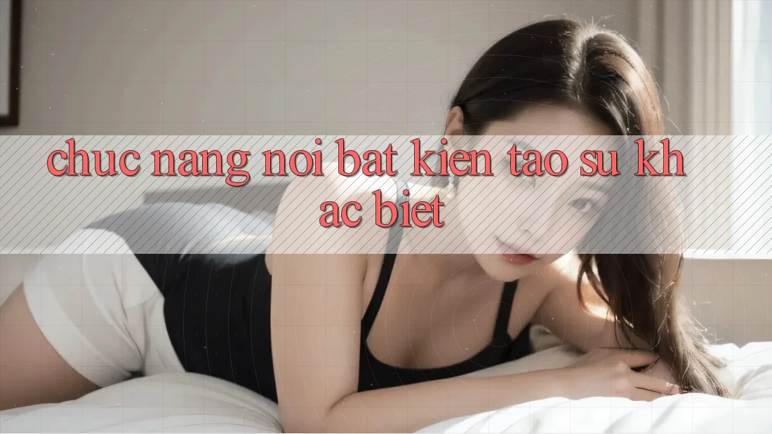 Chức năng nổi bật kiến tạo sự khác biệt Chức năng nổi bật kiến tạo sự khác biệt