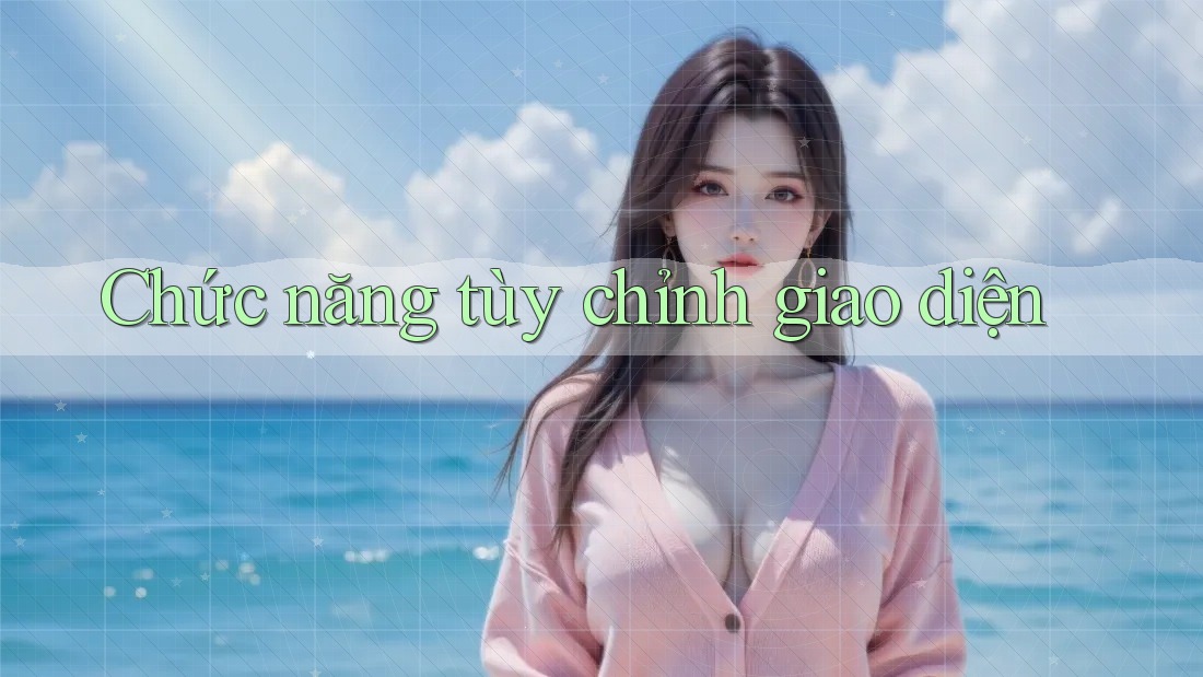 Chức năng tùy chỉnh giao diện Chức năng tùy chỉnh giao diện