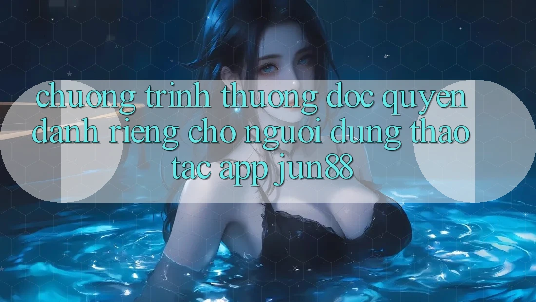 Chương trình thưởng Độc Quyền Dành Riêng Cho Người dùng Thao tác App Jun88 Chương trình thưởng Độc Quyền Dành Riêng Cho Người dùng Thao tác App Jun88