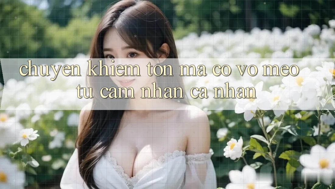 Chuyện Khiêm tốn Mà Có Võ: Mẹo Từ Cảm nhận Cá Nhân
