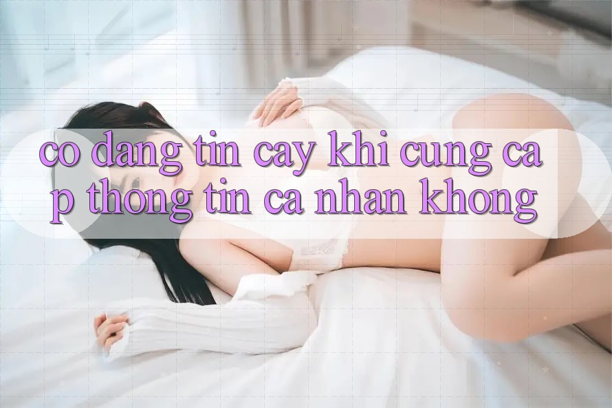 Có đáng tin cậy khi cung cấp thông tin cá nhân không?