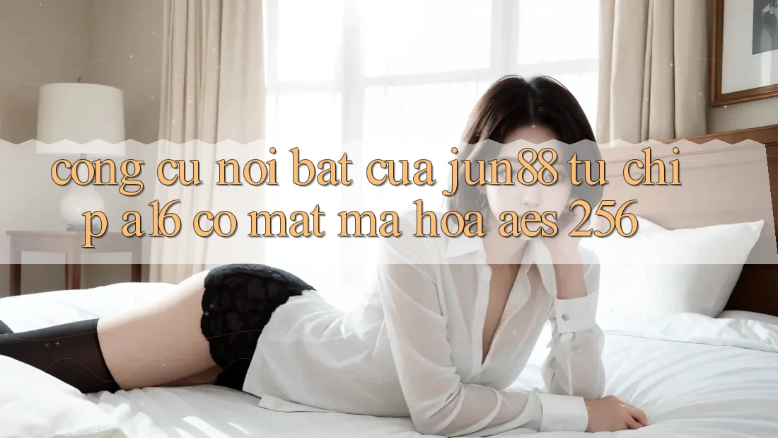 Công cụ nổi bật của jun88 — từ chip A16 có mặt mã hóa AES-256 Công cụ nổi bật của jun88 — từ chip A16 có mặt mã hóa AES-256