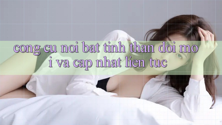 Công cụ nổi bật: tinh thần đổi mới và cập nhật liên tục Công cụ nổi bật: tinh thần đổi mới và cập nhật liên tục