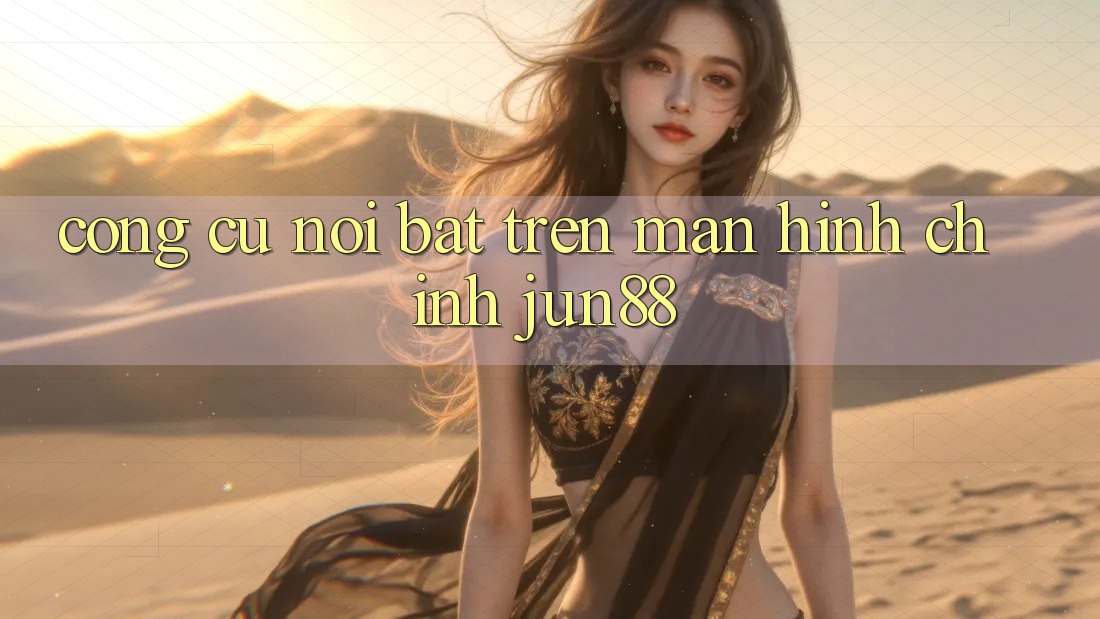 Công cụ nổi bật trên màn hình chính Jun88 Công cụ nổi bật trên màn hình chính Jun88