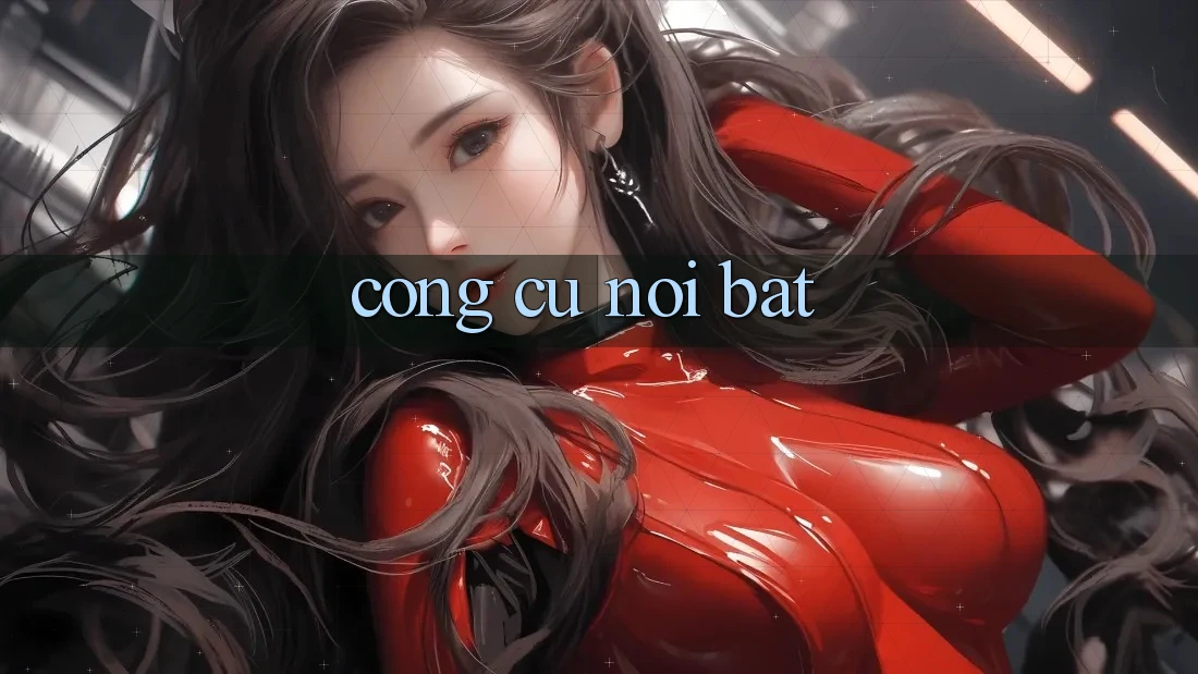 Công cụ nổi bật Công cụ nổi bật