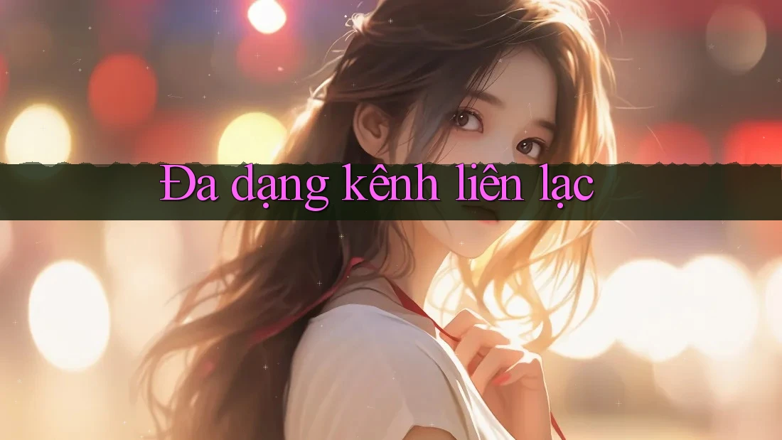 Đa dạng kênh liên lạc