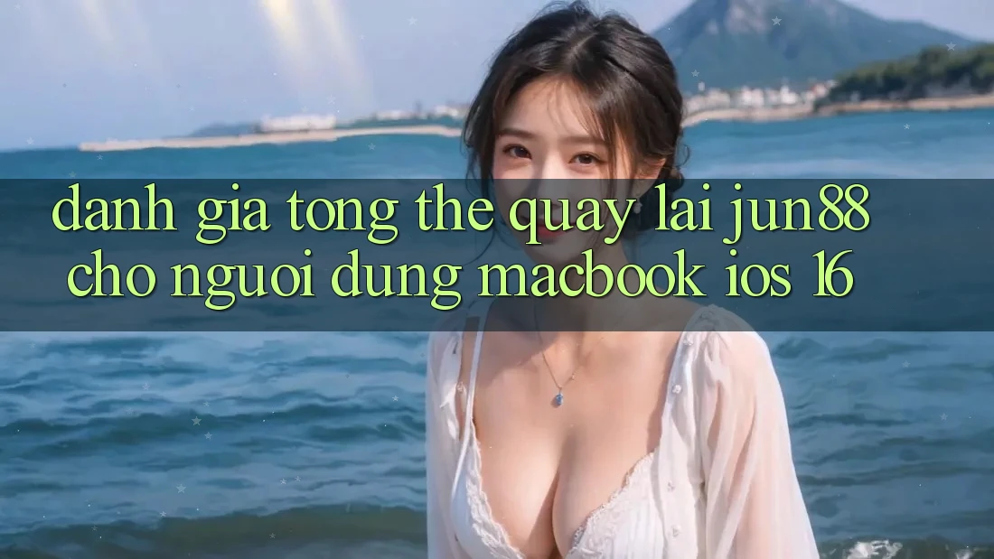 Đánh giá tổng thể quay lại jun88 cho người dùng MacBook iOS 16 Đánh giá tổng thể quay lại jun88 cho người dùng MacBook iOS 16