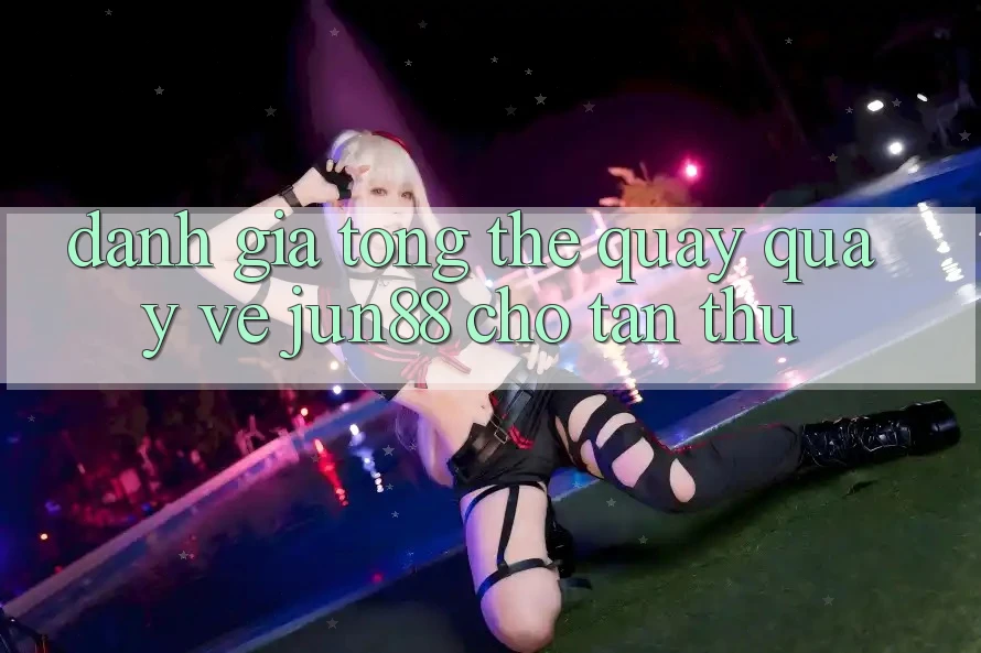 Đánh giá tổng thể quay quay về Jun88 cho tân thủ Đánh giá tổng thể quay quay về Jun88 cho tân thủ