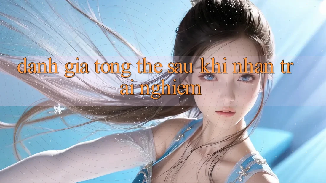 Đánh giá tổng thể sau khi nhận trải nghiệm Đánh giá tổng thể sau khi nhận trải nghiệm