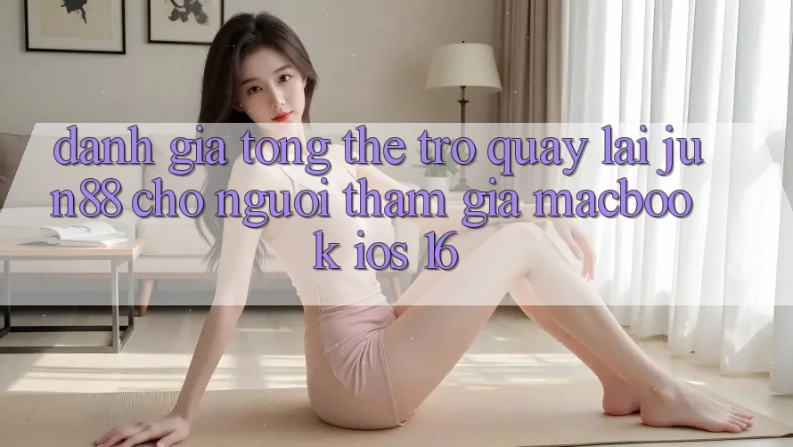 Đánh giá tổng thể trở quay lại jun88 cho người tham gia MacBook iOS 16 Đánh giá tổng thể trở quay lại jun88 cho người tham gia MacBook iOS 16