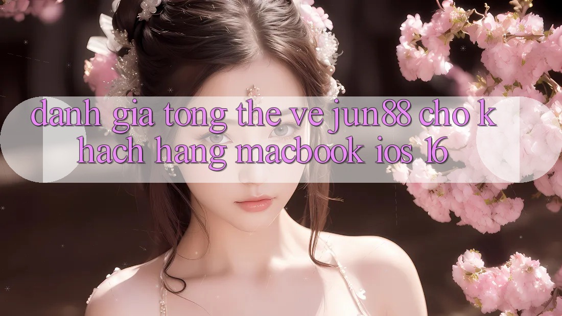 Đánh giá tổng thể về jun88 cho khách hàng MacBook iOS 16 Đánh giá tổng thể về jun88 cho khách hàng MacBook iOS 16