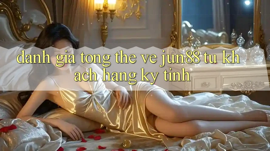 Đánh giá tổng thể về jun88 từ khách hàng kỹ tính Đánh giá tổng thể về jun88 từ khách hàng kỹ tính
