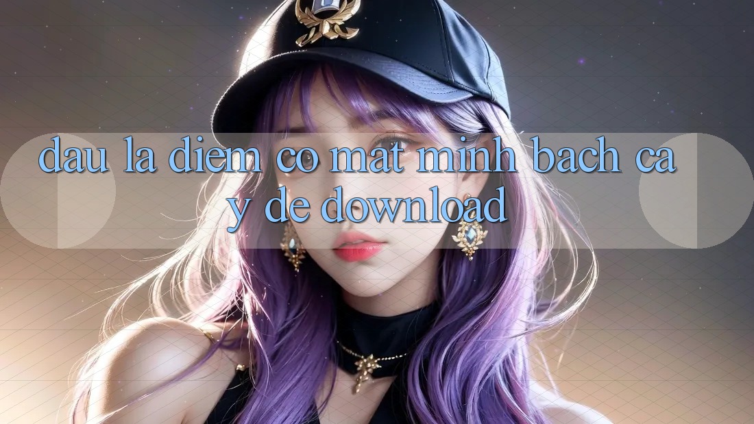 Đâu Là Điểm Có mặt Minh bạch Cậy Để Download? Đâu Là Điểm Có mặt Minh bạch Cậy Để Download?