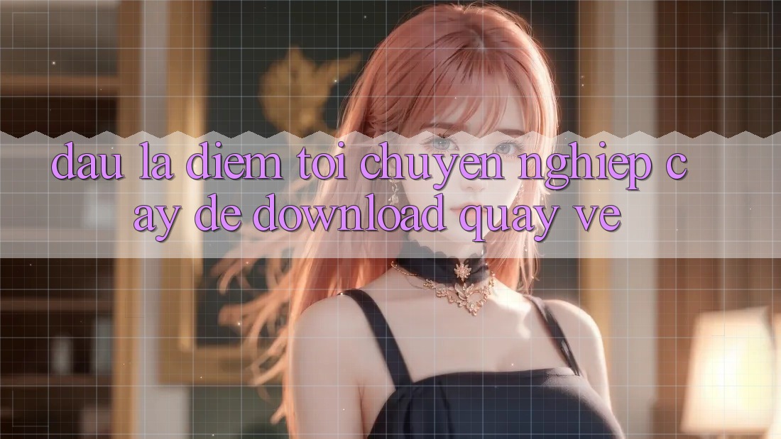Đâu Là Điểm Tới Chuyên nghiệp Cậy Để Download Quay về? Đâu Là Điểm Tới Chuyên nghiệp Cậy Để Download Quay về?