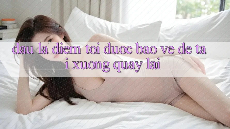 Đâu Là Điểm Tới Được bảo vệ Để Tải xuống Quay lại? Đâu Là Điểm Tới Được bảo vệ Để Tải xuống Quay lại?