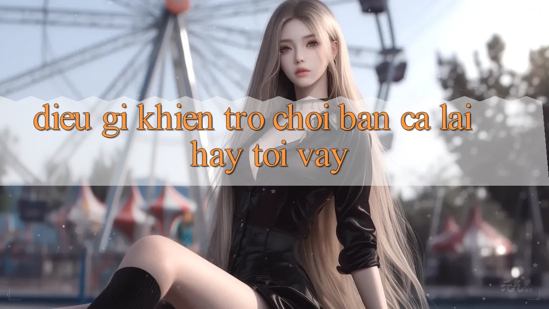 Điều Gì Khiến Trò Chơi Bắn Cá Lại Hay Tới Vậy? Điều Gì Khiến Trò Chơi Bắn Cá Lại Hay Tới Vậy?