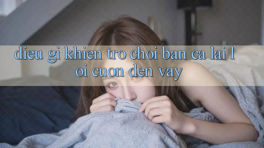 Điều Gì Khiến Trò Chơi Bắn Cá Lại Lôi cuốn Đến Vậy?